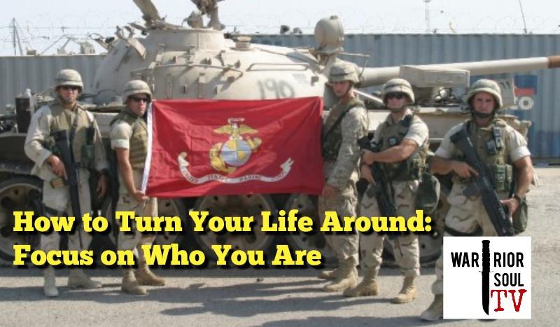 How to Turn Your Life Around: Focus on Who You Are